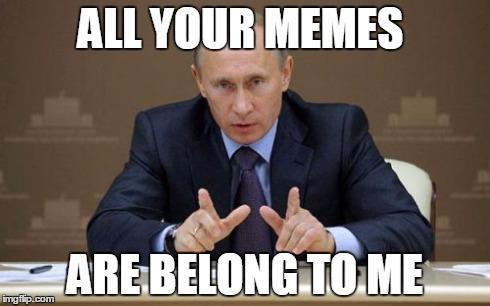 All Your Memes Are Belong To Me