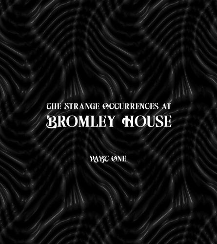 More information about "The Strange Occurrences at Bromley House"
